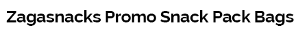 Zagasnacks 7in Promo Snack Pack Bags - Fill 1